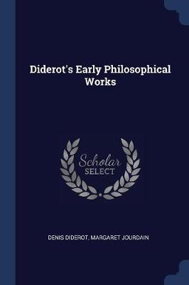 Diderot's Early Philosophical Works by Margaret Jourdain
