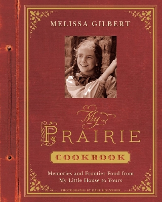 My Prairie Cookbook: Memories and Frontier Food from My Little Ho book