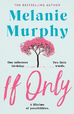 If Only: One milestone birthday, two little words, a lifetime of possibilities by Melanie Murphy