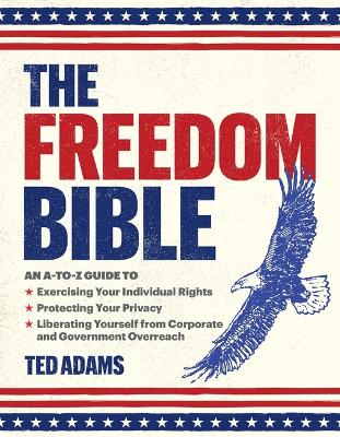 The Freedom Bible: An A-to-Z Guide to Breaking Free from Government Overreach, Big Tech, and Other Forces that Threaten Your Independence book