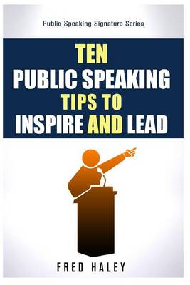 Ten Public Speaking Tips To Inspire and Lead book