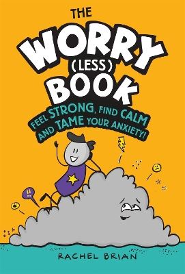 The Worry (Less) Book: Feel Strong, Find Calm and Tame Your Anxiety by Rachel Brian