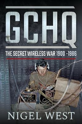 GCHQ: The Secret Wireless War, 1900-1986 book