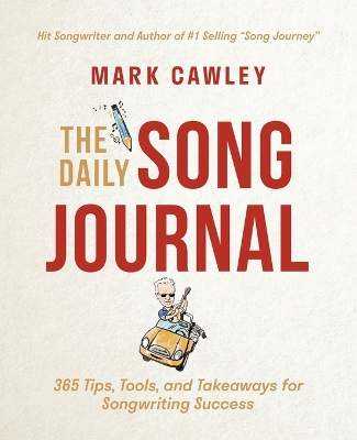 The Daily Song Journal: 365 Tips, Tools, and Takeaways for Songwriting Success book