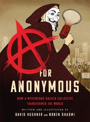 A for Anonymous (Graphic novel): How a Mysterious Hacker Collective Transformed the World book
