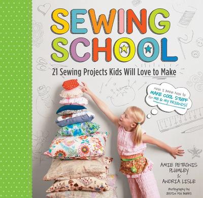 Sewing School: 21 Sewing Projects Kids Will Love to Make book