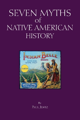 Seven Myths of Native American History by Paul Jentz