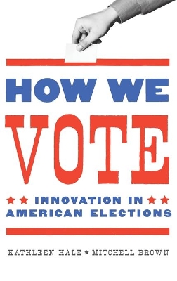 How We Vote: Innovation in American Elections by Mitchell Brown