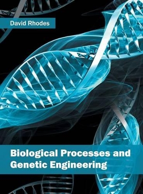 Biological Processes and Genetic Engineering by David Rhodes