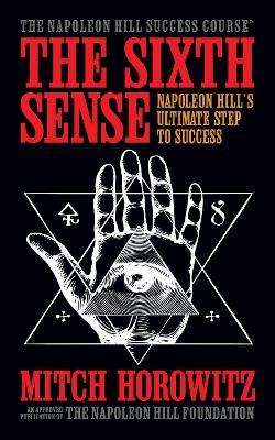 The Sixth Sense: Napoleon Hill’s Ultimate Step to Success book