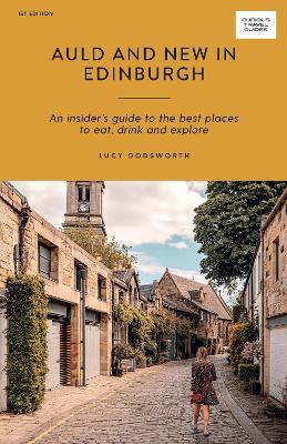 Auld and New in Edinburgh: An Insider’s Guide to the Best Places to Eat, Drink, and Explore book