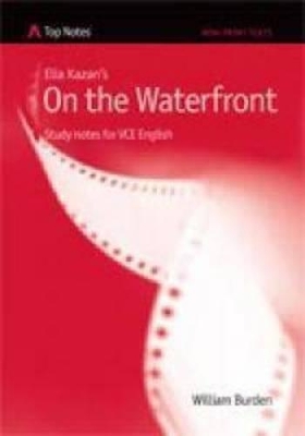 Elia Kazan's On the Waterfront: Study Notes for VCE English (Top Notes English Guides for the VCE ) book