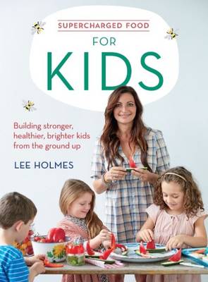 Supercharged Food for Kids by Lee Holmes