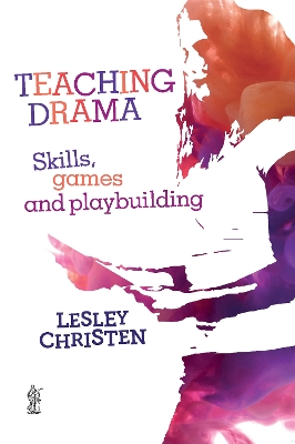 Teaching Drama: Skills, games and playbuilding book