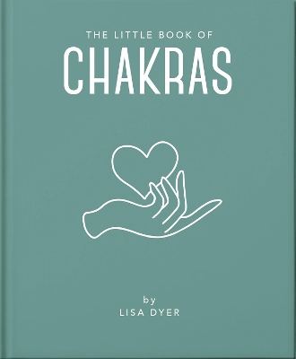 The Little Book of Chakras: Heal and Balance Your Energy Centres book