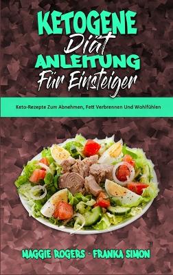Ketogene Diät Anleitung Für Einsteiger: Keto-Rezepte Zum Abnehmen, Fett Verbrennen Und Wohlfühlen (Ketogenic Diet Guide for Beginners) (German Version) book