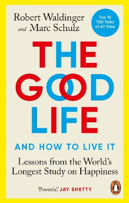 The Good Life: Lessons from the World's Longest Study on Happiness by Robert Waldinger