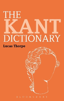 The Kant Dictionary by Dr Lucas Thorpe