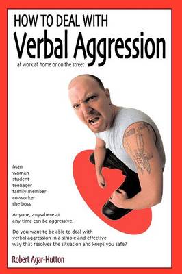 How to Deal with Verbal Aggression by Robert Agar-Hutton