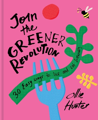 Join the Greener Revolution: 30 easy ways to live and eat sustainably by Ollie Hunter