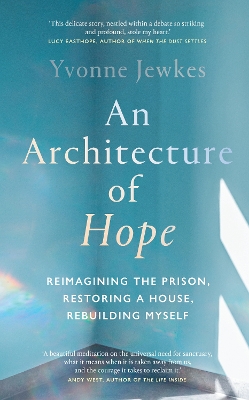 An Architecture of Hope: reimagining the prison, restoring a house, rebuilding myself book