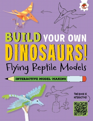 Flying Reptile Models: Build Your Own Dinosaurs - Interactive Model Making STEAM book