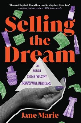 Selling the Dream: The Billion-Dollar Industry Bankrupting Americans by Jane Marie