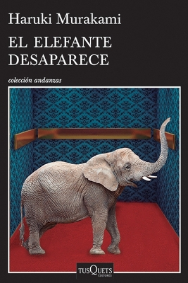 El Elefante Desaparece / The Elephant Vanishes by Haruki Murakami