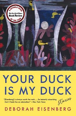Your Duck Is My Duck: Stories by Deborah Eisenberg