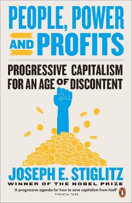 People, Power, and Profits: Progressive Capitalism for an Age of Discontent by Joseph E. Stiglitz