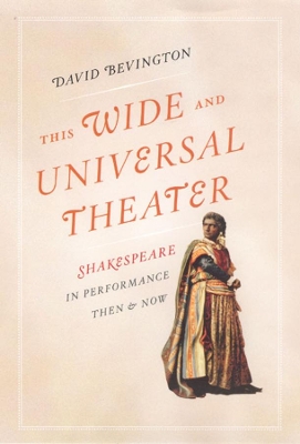 This Wide and Universal Theater by David Bevington