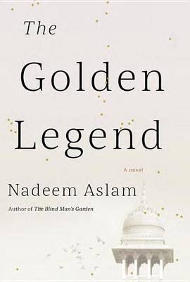 The Golden Legend by Nadeem Aslam
