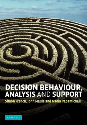 Decision Behaviour, Analysis and Support by Simon French