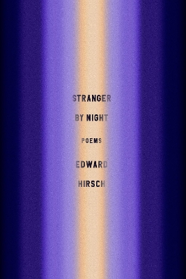 Stranger by Night: Poems by Edward Hirsch