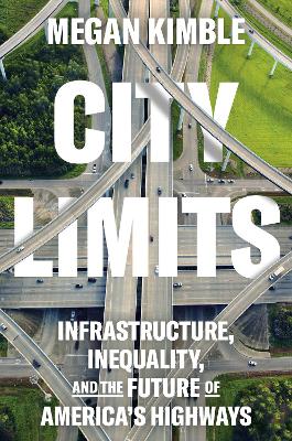 City Limits: Infrastructure, Inequality, and the Future of America's Highways book