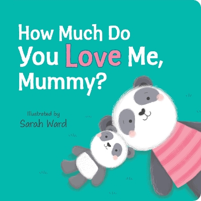 How Much Do You Love Me, Mummy? by Sarah Ward