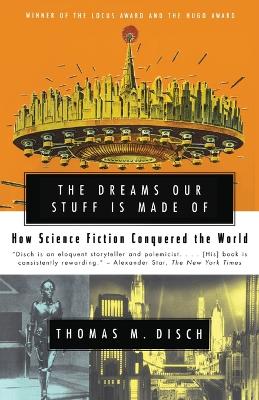 Dreams Our Stuff is Made Of: How Science Fiction conquered the World book