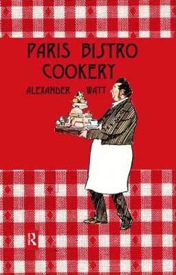 Paris Bistro Cookery by Alexander Watt