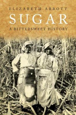 Sugar: A Bittersweet History by Elizabeth Abbott