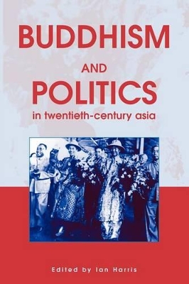 Buddhism and Politics in Twentieth-century Asia by Ian Harris