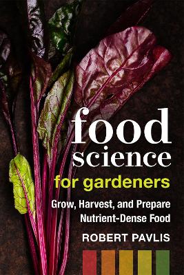 Food Science for Gardeners: Grow, Harvest, and Prepare Nutrient Dense Foods book