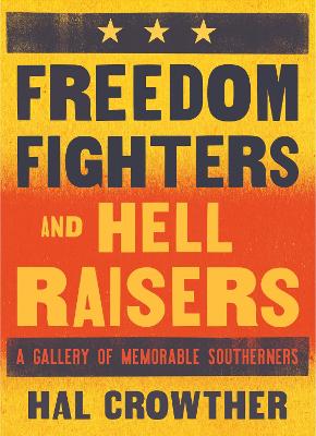 Freedom Fighters and Hell Raisers: A Gallery of Memorable Southerners book