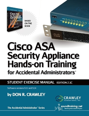 Cisco ASA Security Appliance Hands-On Training for Accidental Administrators: Student Exercise Manual book