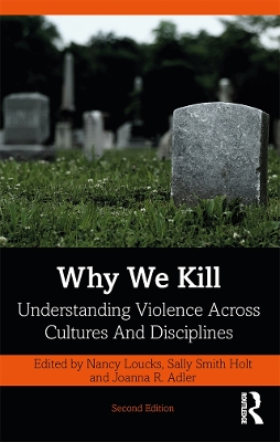 Why We Kill: Understanding Violence Across Cultures and Disciplines book