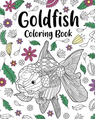 Goldfish Coloring Book: Coloring Books for Adults, Zentangle Coloring Pages, Be a Goldfish book