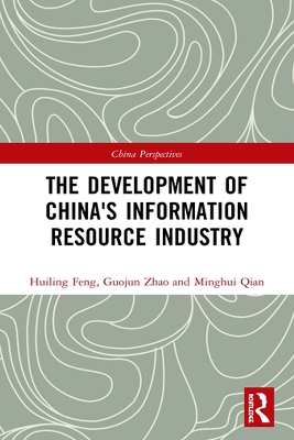 The Development of China's Information Resource Industry by Huiling Feng