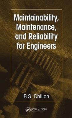 Maintainability, Maintenance, and Reliability for Engineers by B.S. Dhillon