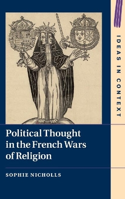 Political Thought in the French Wars of Religion by Sophie Nicholls