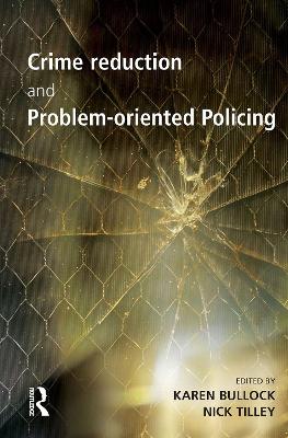 Crime Reduction and Problem-oriented Policing by Karen Bullock