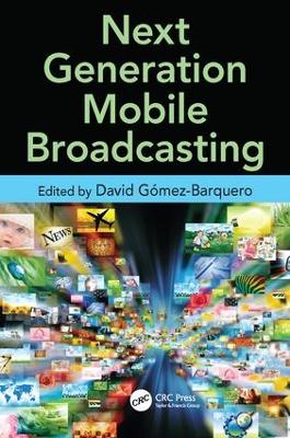 Next Generation Mobile Broadcasting by David Gomez-Barquero